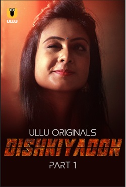 Dishkiyaoon Part 1 FilmyFly 2024 Ullu Hindi Web Series Download 480p 720p 1080p